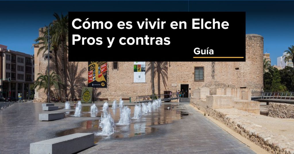 vivir-en-elche-pros-contras-mejores-barrios