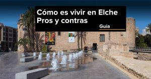 vivir-en-elche-pros-contras-mejores-barrios